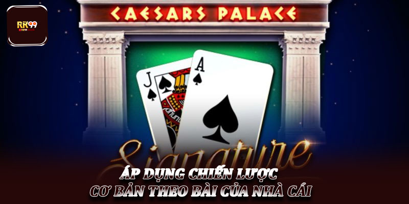 Chiến lược chơi Blackjack cơ bản – Nền tảng hội viên cần biết 3 Áp dụng chiến lược cơ bản theo bài của nhà cái