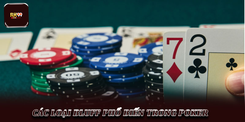 Chiến thuật Bluff trong Poker – Nghệ thuật lừa dối đối thủ 2 Các loại Bluff phổ biến trong Poker