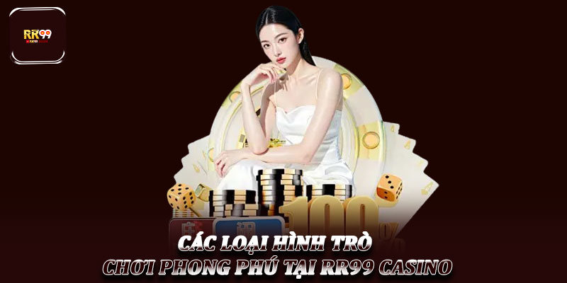 RR99 Casino - Điểm đến giải trí sòng bạc hàng đầu hiện nay 4 Các loại hình trò chơi phong phú tại RR99 Casino