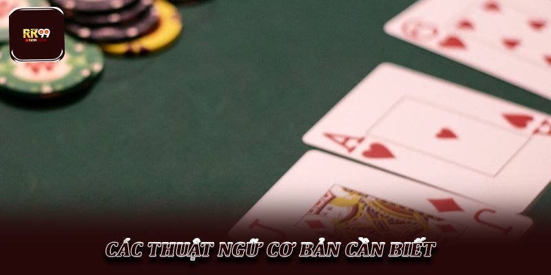 Luật chơi Poker Texas – Hướng dẫn cụ thể cho hội viên 3 Các thuật ngữ cơ bản cần biết