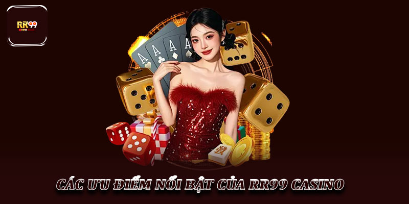 RR99 Casino - Điểm đến giải trí sòng bạc hàng đầu hiện nay 2 Các ưu điểm nổi bật của RR99 Casino
