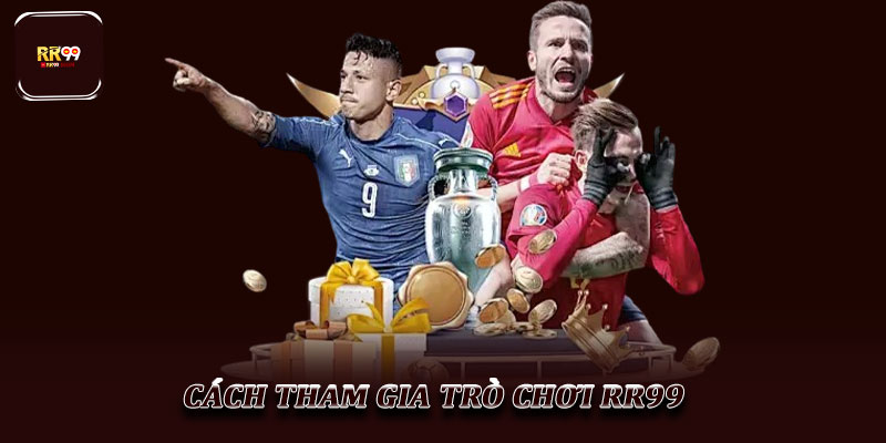 Cách tham gia trò chơi RR99