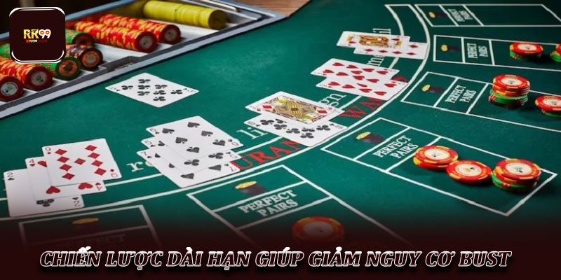 Mẹo tránh Bust trong Blackjack – Chơi an toàn cho lính mới 4 Chiến lược dài hạn giúp giảm nguy cơ Bust