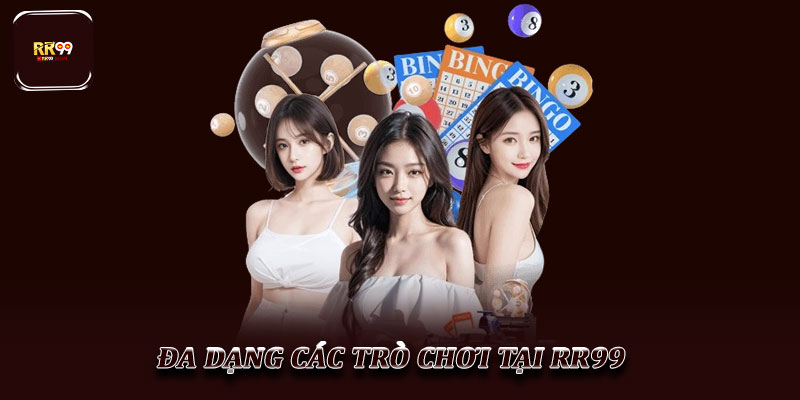 Đa dạng các trò chơi tại RR99