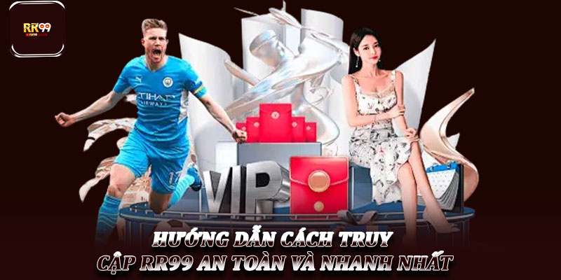 Truy Cập RR99 – Hướng Dẫn Toàn Diện Cho Người Mới 2 Hướng Dẫn Cách Truy Cập RR99 An Toàn Và Nhanh Nhất