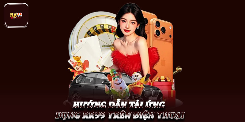 Tải ứng dụng RR99 – Trải nghiệm giải trí mượt mà ở di động 2 Hướng Dẫn Tải Ứng Dụng RR99 Trên Điện Thoại