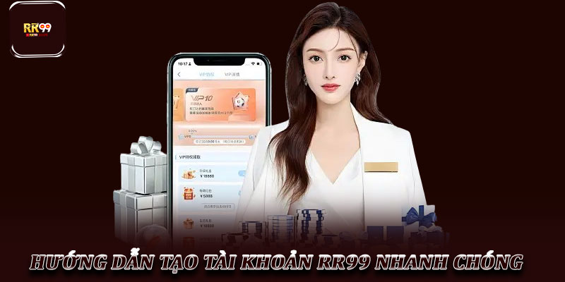 Tạo Tài Khoản RR99 – Hướng Dẫn Chi Tiết Cho Người Mới 2 Hướng Dẫn Tạo Tài Khoản RR99 Nhanh Chóng