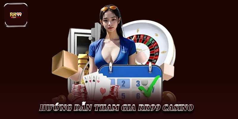 RR99 Casino - Điểm đến giải trí sòng bạc hàng đầu hiện nay 3 Hướng dẫn tham gia RR99 Casino