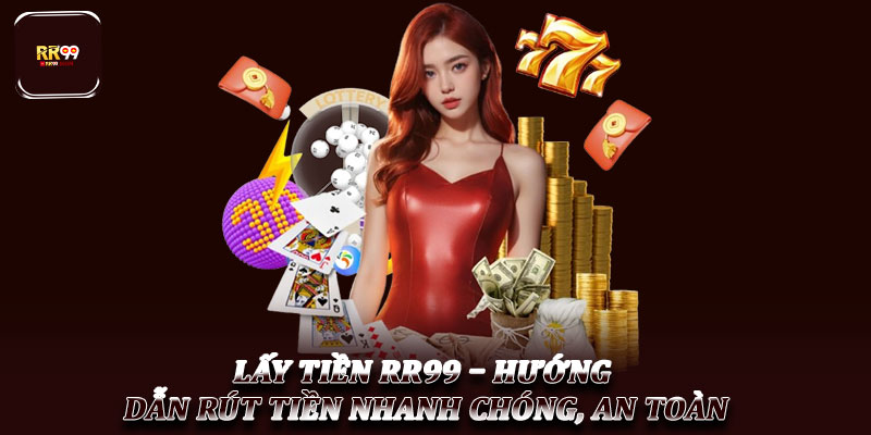 Lấy Tiền RR99 – Hướng Dẫn Rút Tiền Nhanh Chóng, An Toàn 1 Lấy Tiền RR99 – Hướng Dẫn Rút Tiền Nhanh Chóng, An Toàn