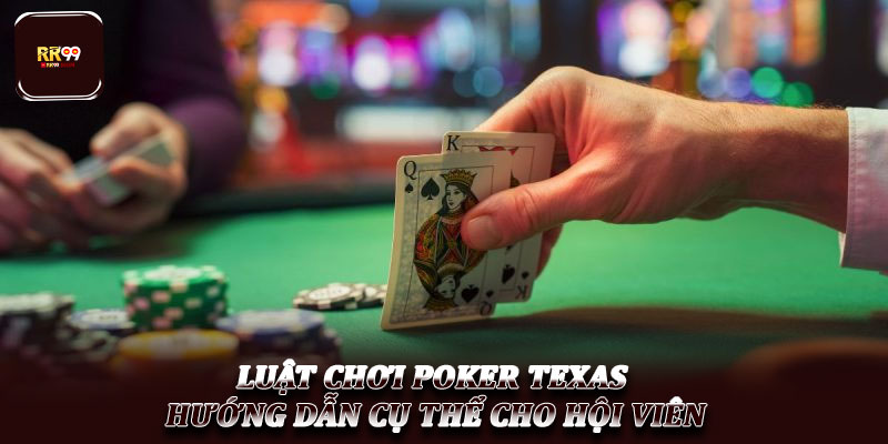 Luật chơi Poker Texas – Hướng dẫn cụ thể cho hội viên 1 Luật chơi Poker Texas – Hướng dẫn cụ thể cho hội viên