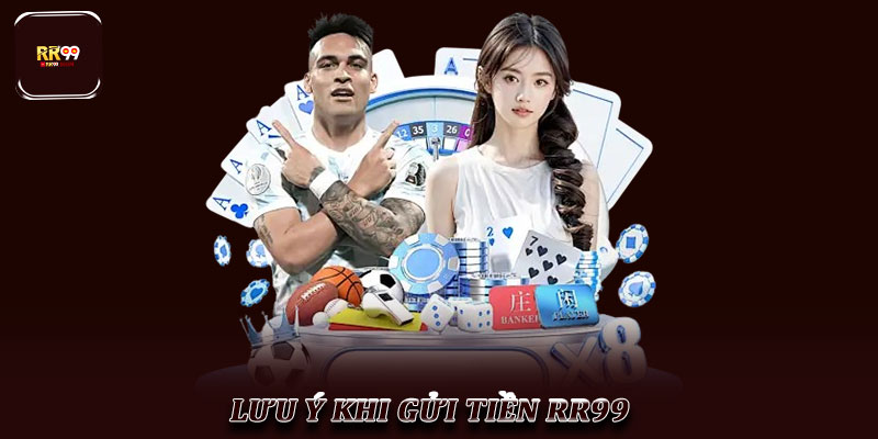 Gửi Tiền RR99 – Hướng Dẫn Chi Tiết Cho Người Chơi Mới 4 Lưu Ý Khi Gửi Tiền RR99