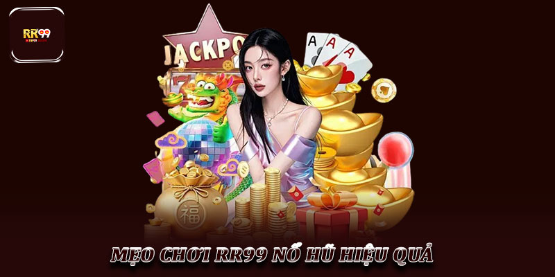 RR99 Nổ Hũ: Khám Phá Thế Giới Quay Thưởng Đỉnh Cao 3 Mẹo chơi RR99 Nổ Hũ hiệu quả