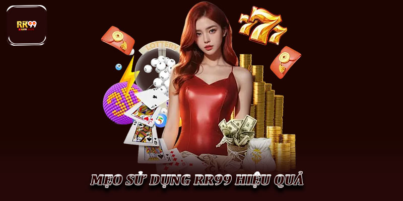 Mẹo sử dụng RR99 hiệu quả