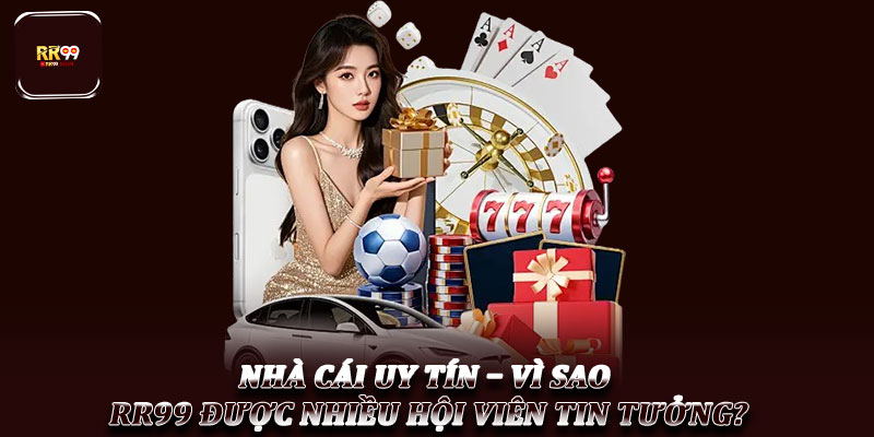 Nhà cái uy tín – Vì sao RR99 được nhiều hội viên tin tưởng? 1 Nhà cái uy tín – Vì sao RR99 được nhiều hội viên tin tưởng?