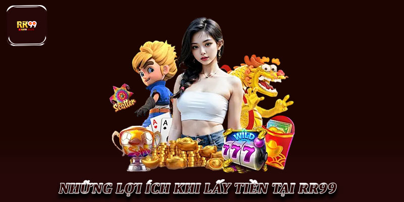 Lấy Tiền RR99 – Hướng Dẫn Rút Tiền Nhanh Chóng, An Toàn 3 Những Lợi Ích Khi Lấy Tiền Tại RR99