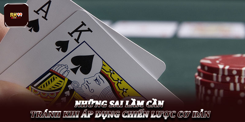 Chiến lược chơi Blackjack cơ bản – Nền tảng hội viên cần biết 5 Những sai lầm cần tránh khi áp dụng chiến lược cơ bản