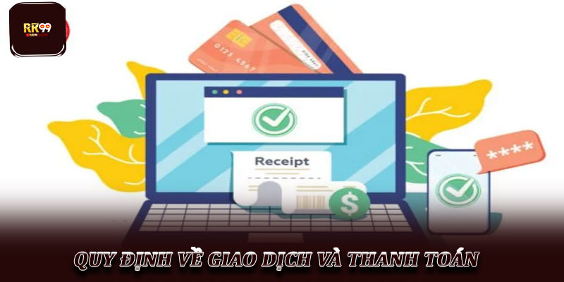 Điều khoản dịch vụ RR99 – Hướng dẫn chi tiết cho người chơi 2 Quy định về giao dịch và thanh toán