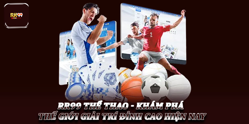 RR99 Thể Thao - Khám phá Thế giới Giải trí Đỉnh cao hiện nay 1 RR99 Thể Thao - Khám phá Thế giới Giải trí Đỉnh cao hiện nay