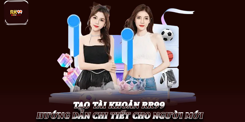 Tạo Tài Khoản RR99 – Hướng Dẫn Chi Tiết Cho Người Mới 1 Tạo Tài Khoản RR99 – Hướng Dẫn Chi Tiết Cho Người Mới