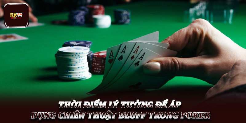 Chiến thuật Bluff trong Poker – Nghệ thuật lừa dối đối thủ 3 Thời điểm lý tưởng để áp dụng chiến thuật Bluff trong Poker