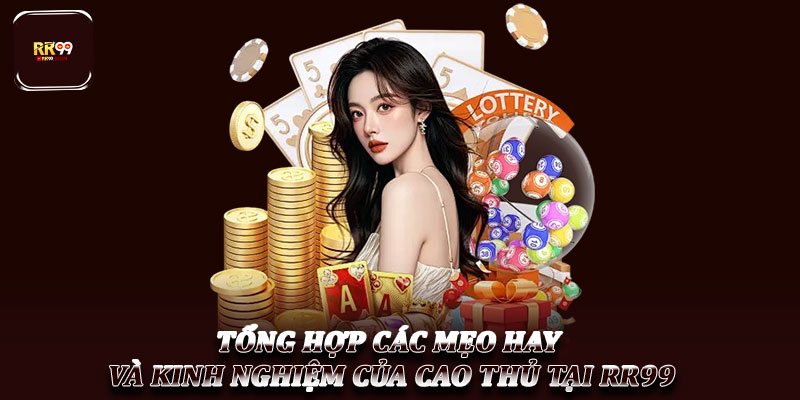 RR99 Xổ Số - Khám Phá Thế Giới Số Học Trực Tuyến Hay nhất 4 Tổng hợp các mẹo hay và kinh nghiệm của cao thủ tại RR99
