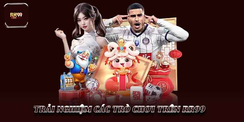 Trải nghiệm các trò chơi trên RR99