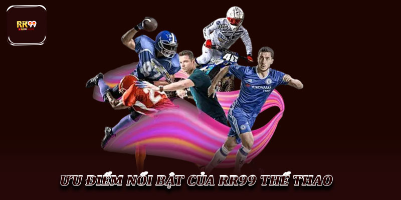 RR99 Thể Thao - Khám phá Thế giới Giải trí Đỉnh cao hiện nay 5 Ưu điểm nổi bật của RR99 Thể Thao