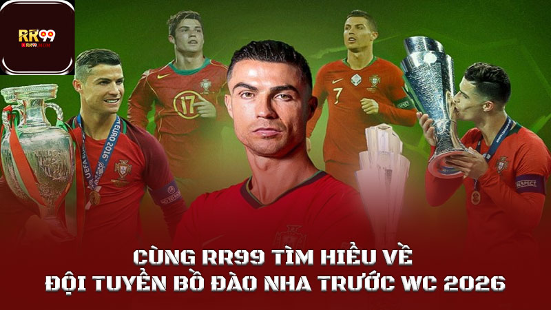 Cùng RR99 tìm hiểu về đội tuyển Bồ Đào Nha trước Wc 2026 1 Cùng RR99 tìm hiểu về đội tuyển Bồ Đào Nha trước Wc 2026