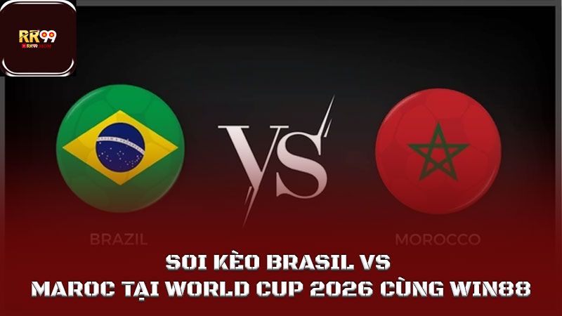 Soi kèo Brasil vs Maroc tại World Cup 2026 cùng RR99 1 Soi kèo Brasil vs Maroc tại World Cup 2026 cùng WIN88