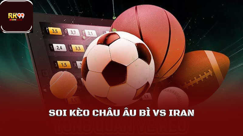 Soi kèo Bỉ và Iran các loại kèo cược hấp dẫn giữa 2 đội 3 Soi kèo châu Âu Bỉ vs Iran