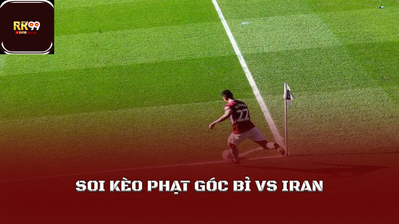 Soi kèo Bỉ và Iran các loại kèo cược hấp dẫn giữa 2 đội 4 Soi kèo phạt góc Bỉ vs Iran