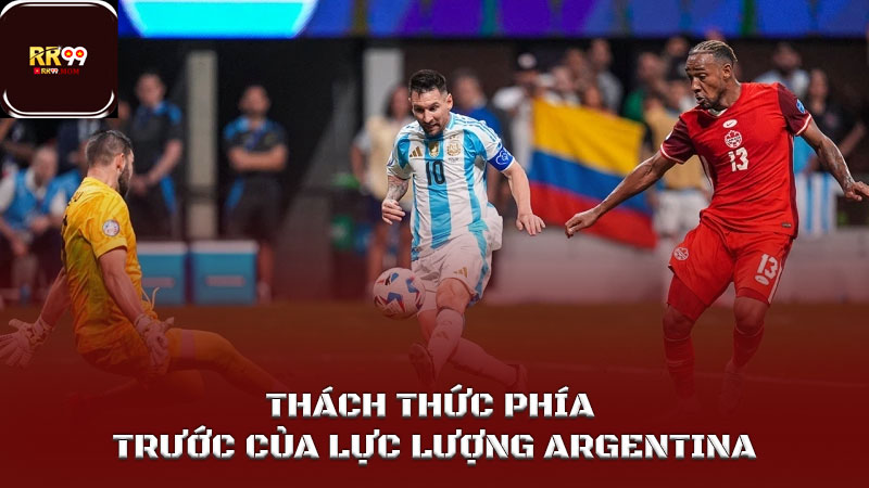 Lực lượng Argentina bảo vệ ngai vàng World Cup 2026 5 Thách thức phía trước của lực lượng Argentina